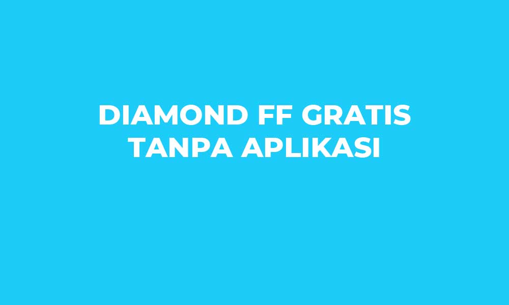 Cara Mendapatkan Diamond FF Gratis Tanpa Aplikasi
